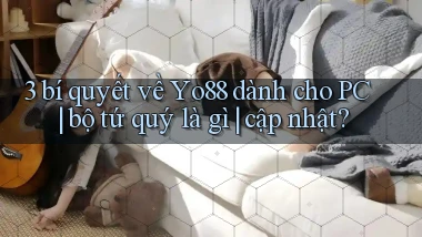 3 bí quyết về Yo88 dành cho PC bộ tứ quý là gì cập nhật