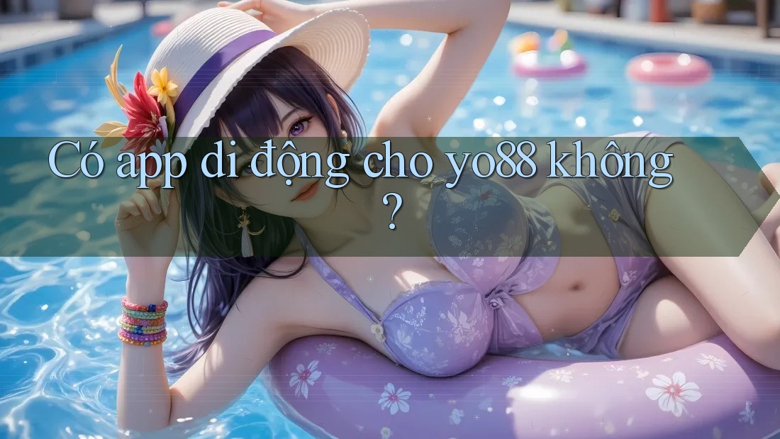 Có app di động cho yo88 không?