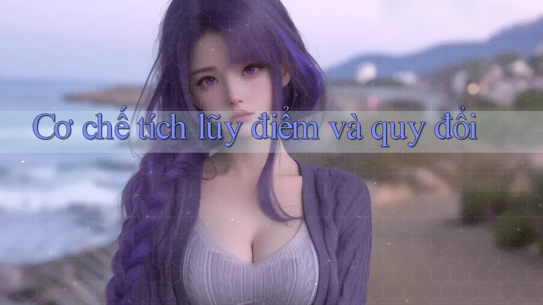Cơ chế tích lũy điểm và quy đổi