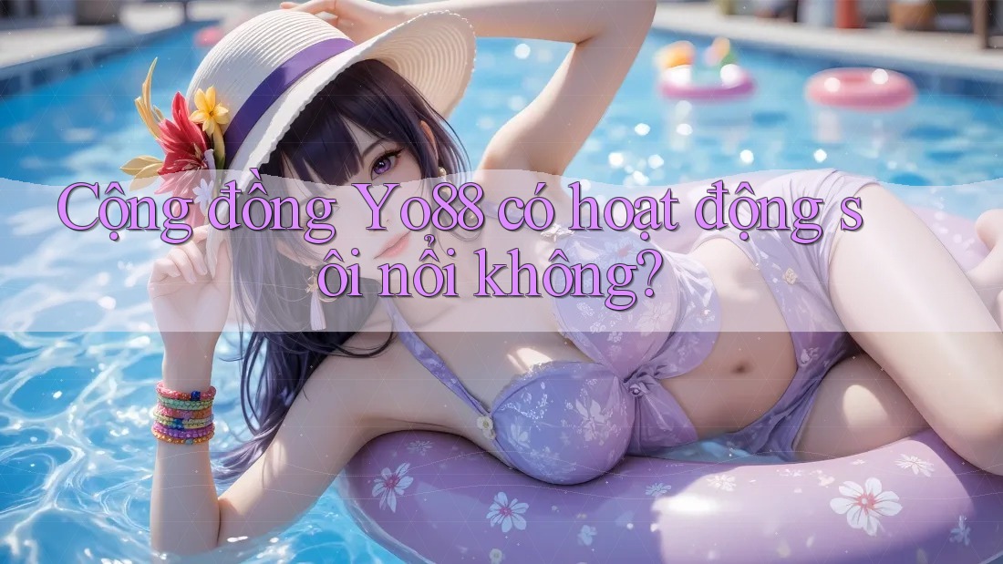 Cộng đồng Yo88 có hoạt động sôi nổi không?
