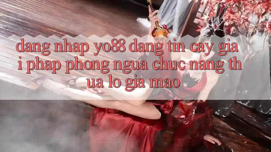Đăng Nhập Yo88 Đáng tin cậy: Giải Pháp Phòng Ngừa Chức năng thua lỗ Giả Mạo