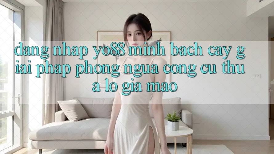 Đăng Nhập Yo88 Minh bạch cậy: Giải Pháp Phòng Ngừa Công cụ thua lỗ Giả Mạo