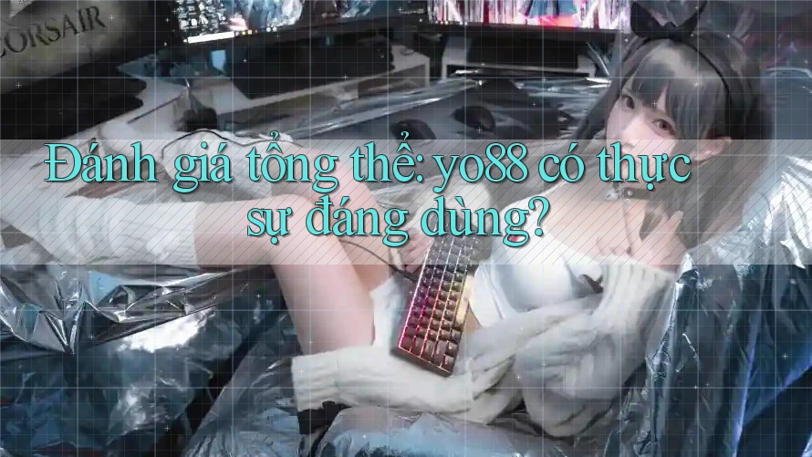 Đánh giá tổng thể: yo88 có thực sự đáng dùng?