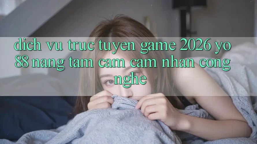 Dịch vụ trực tuyến Game 2026: Yo88 Nâng Tầm Cảm cảm nhận Công Nghệ
