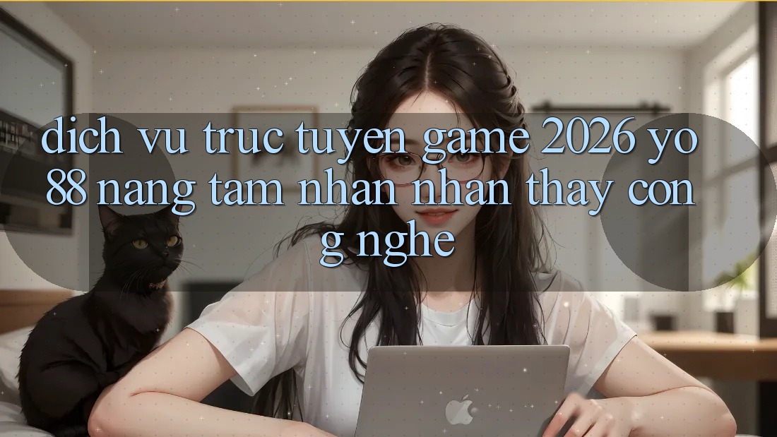Dịch vụ trực tuyến Game 2026: Yo88 Nâng Tầm Nhận nhận thấy Công Nghệ