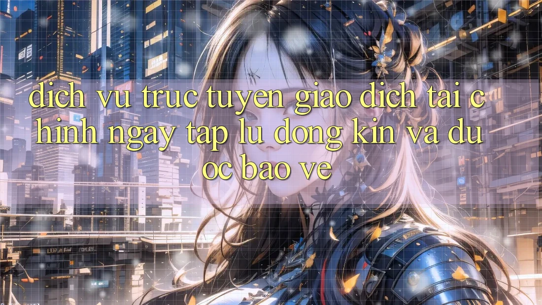 Dịch vụ trực tuyến Giao Dịch Tài Chính: Ngay tắp lự, Đóng Kín Và Được bảo vệ