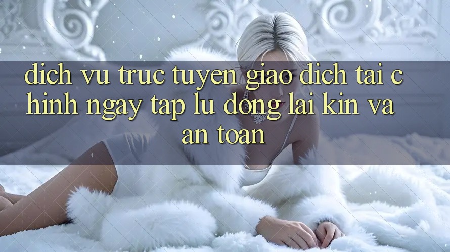 Dịch vụ trực tuyến Giao Dịch Tài Chính: Ngay tắp lự, Đóng lại Kín Và An Toàn