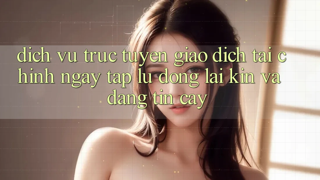 Dịch vụ trực tuyến Giao Dịch Tài Chính: Ngay tắp lự, Đóng lại Kín Và Đáng tin cậy