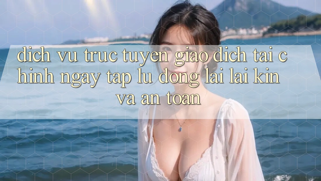 Dịch vụ trực tuyến Giao Dịch Tài Chính: Ngay tắp lự, Đóng lại lại Kín Và An Toàn
