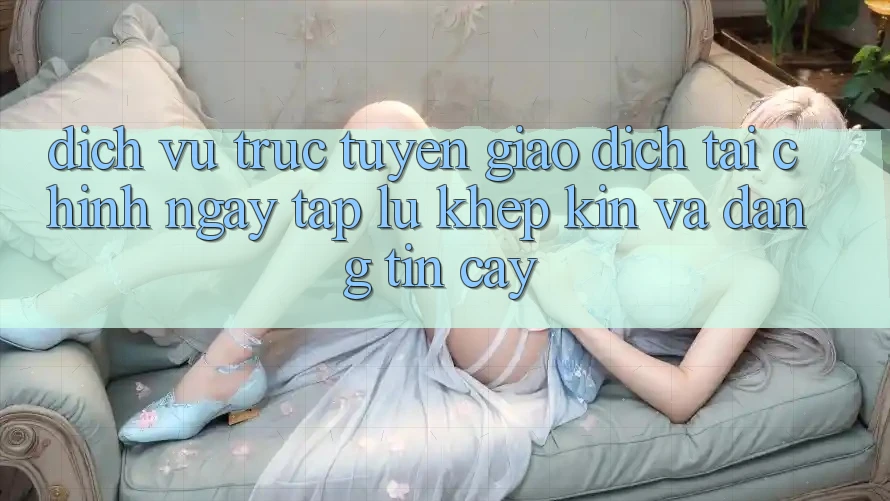 Dịch vụ trực tuyến Giao Dịch Tài Chính: Ngay tắp lự, Khép Kín Và Đáng tin cậy