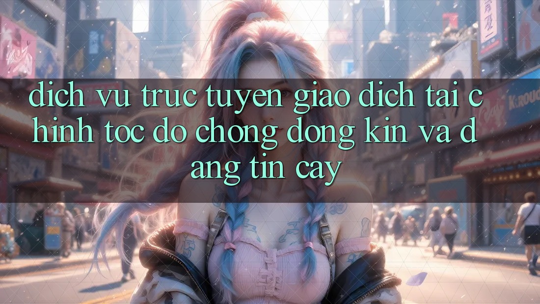 Dịch vụ trực tuyến Giao dịch Tài Chính: Tốc độ Chóng, Đóng Kín Và Đáng tin cậy