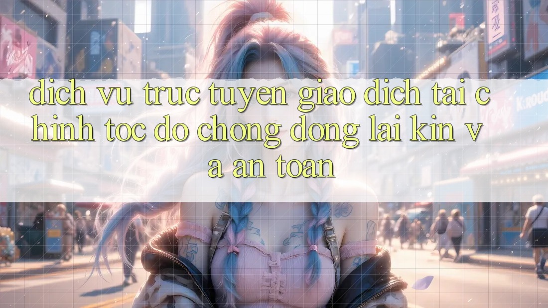 Dịch vụ trực tuyến Giao Dịch Tài Chính: Tốc độ Chóng, Đóng lại Kín Và An Toàn