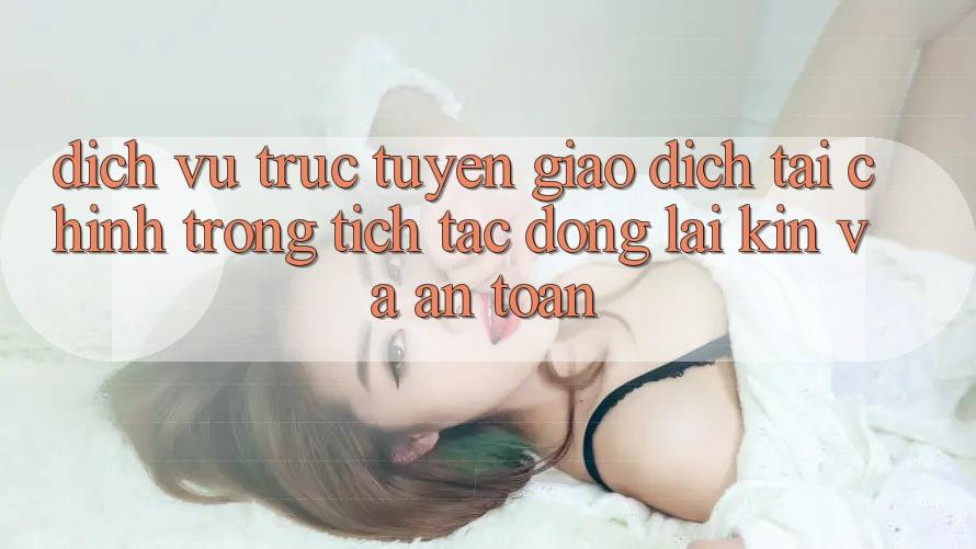 Dịch vụ trực tuyến Giao Dịch Tài Chính: Trong tích tắc, Đóng lại Kín Và An Toàn