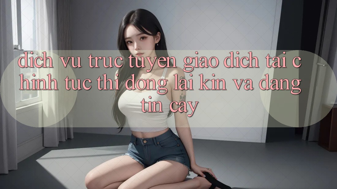 Dịch vụ trực tuyến Giao Dịch Tài Chính: Tức thì, Đóng lại Kín Và Đáng tin cậy
