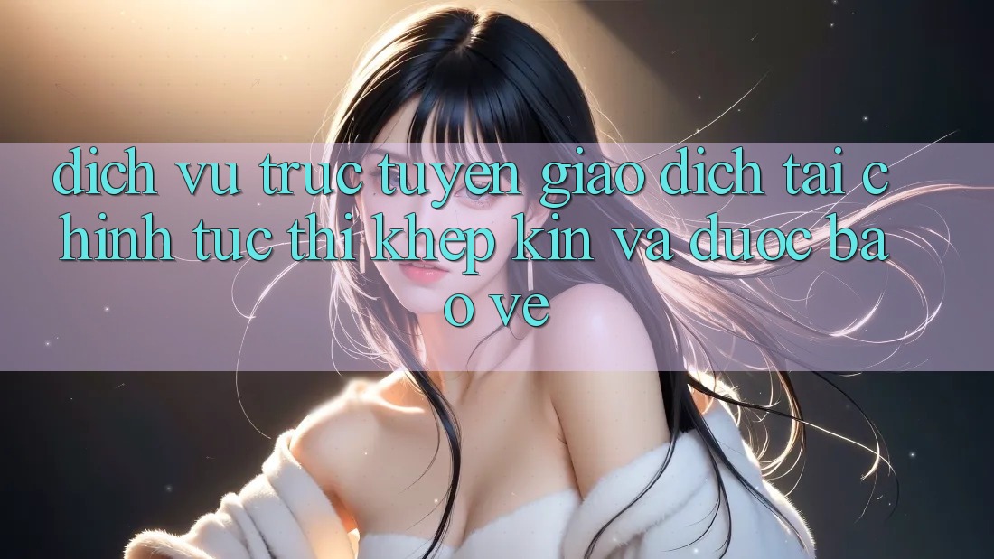 Dịch vụ trực tuyến Giao Dịch Tài Chính: Tức thì, Khép Kín Và Được bảo vệ
