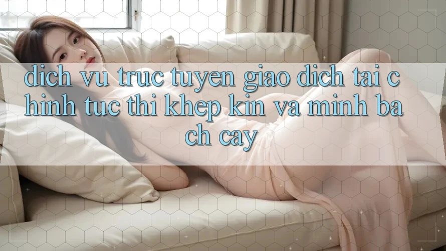 Dịch vụ trực tuyến Giao Dịch Tài Chính: Tức thì, Khép Kín Và Minh bạch cậy