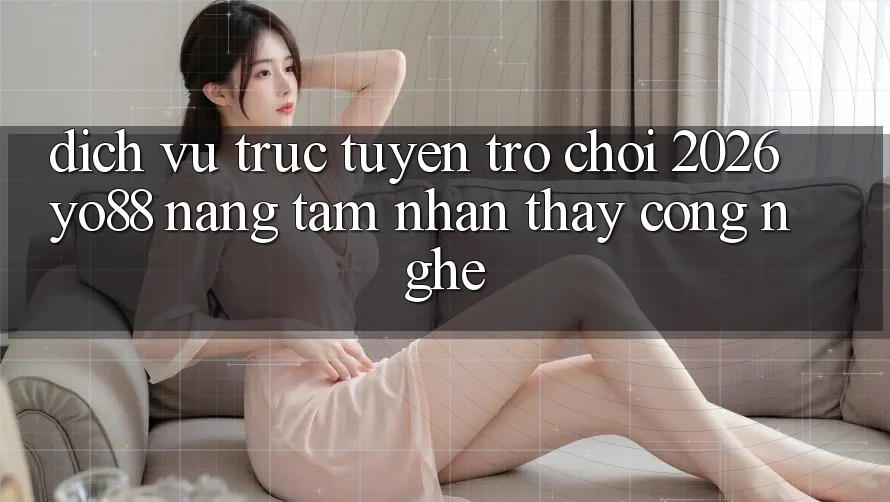 Dịch vụ trực tuyến Trò chơi 2026: Yo88 Nâng Tầm Nhận thấy Công Nghệ