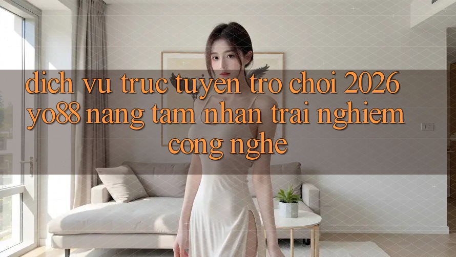 Dịch vụ trực tuyến Trò chơi 2026: Yo88 Nâng Tầm Nhận trải nghiệm Công Nghệ