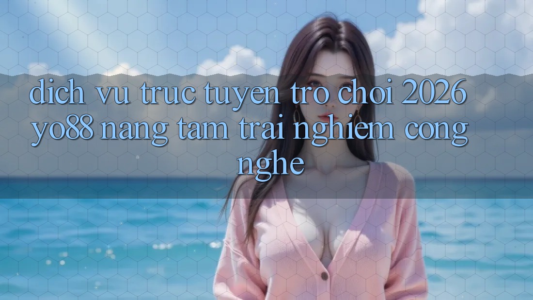 Dịch vụ trực tuyến Trò chơi 2026: Yo88 Nâng Tầm Trải Nghiệm Công Nghệ Dịch vụ trực tuyến Trò chơi 2026: Yo88 Nâng Tầm Trải Nghiệm Công Nghệ