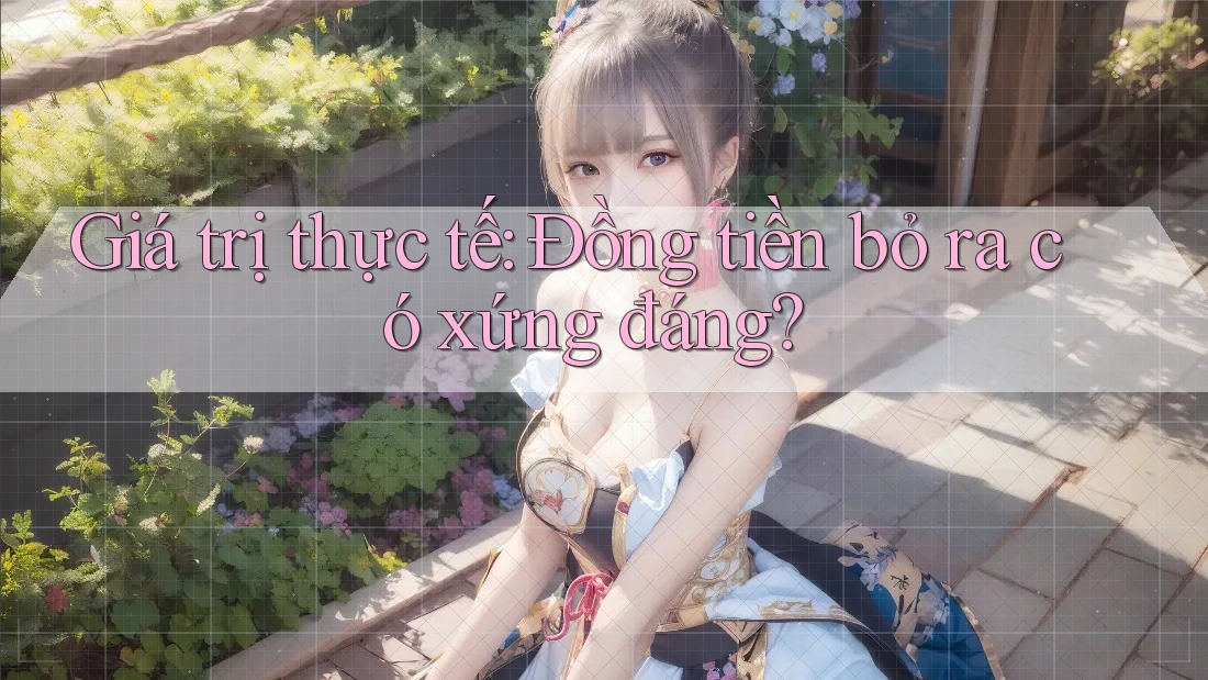 Giá trị thực tế: Đồng tiền bỏ ra có xứng đáng?