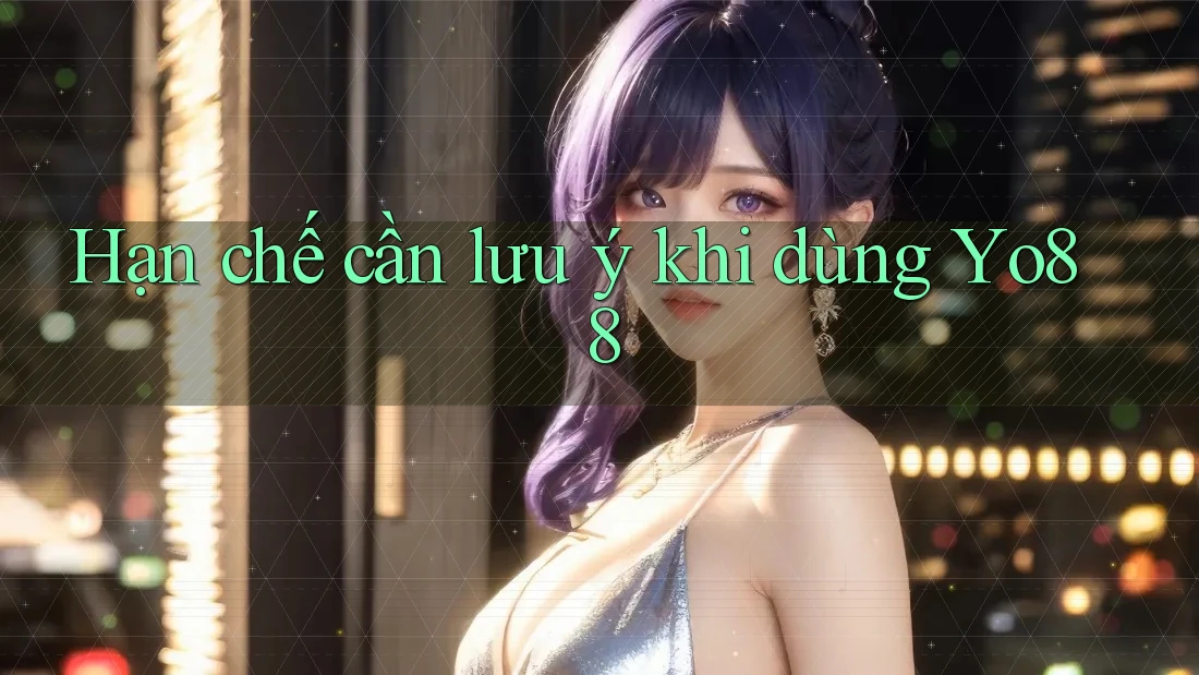 Hạn chế cần lưu ý khi dùng yo88 Hạn chế cần lưu ý khi dùng yo88
