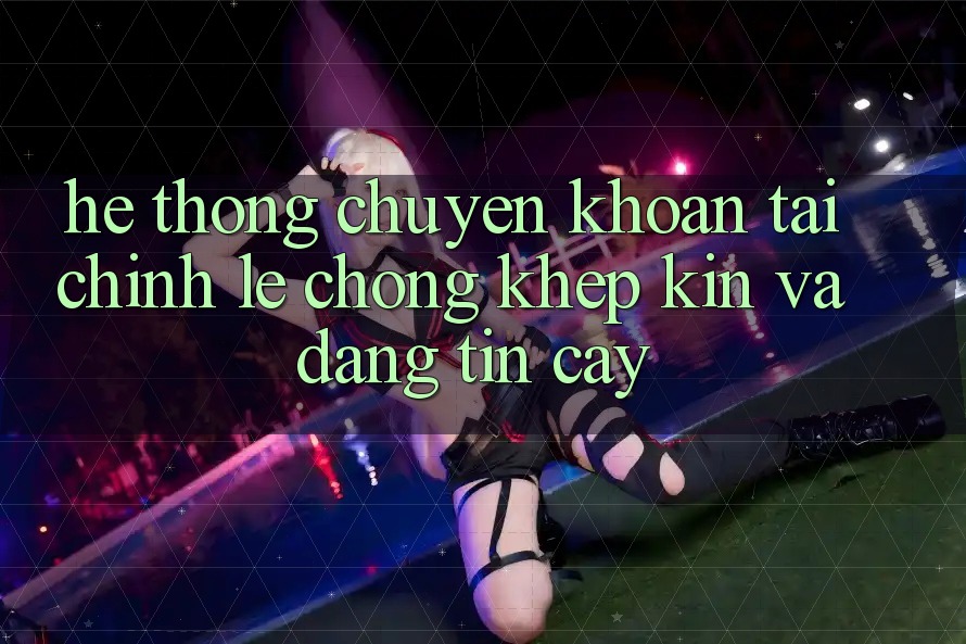 Hệ Thống Chuyển khoản Tài Chính: Lẹ Chóng, Khép Kín Và Đáng tin cậy