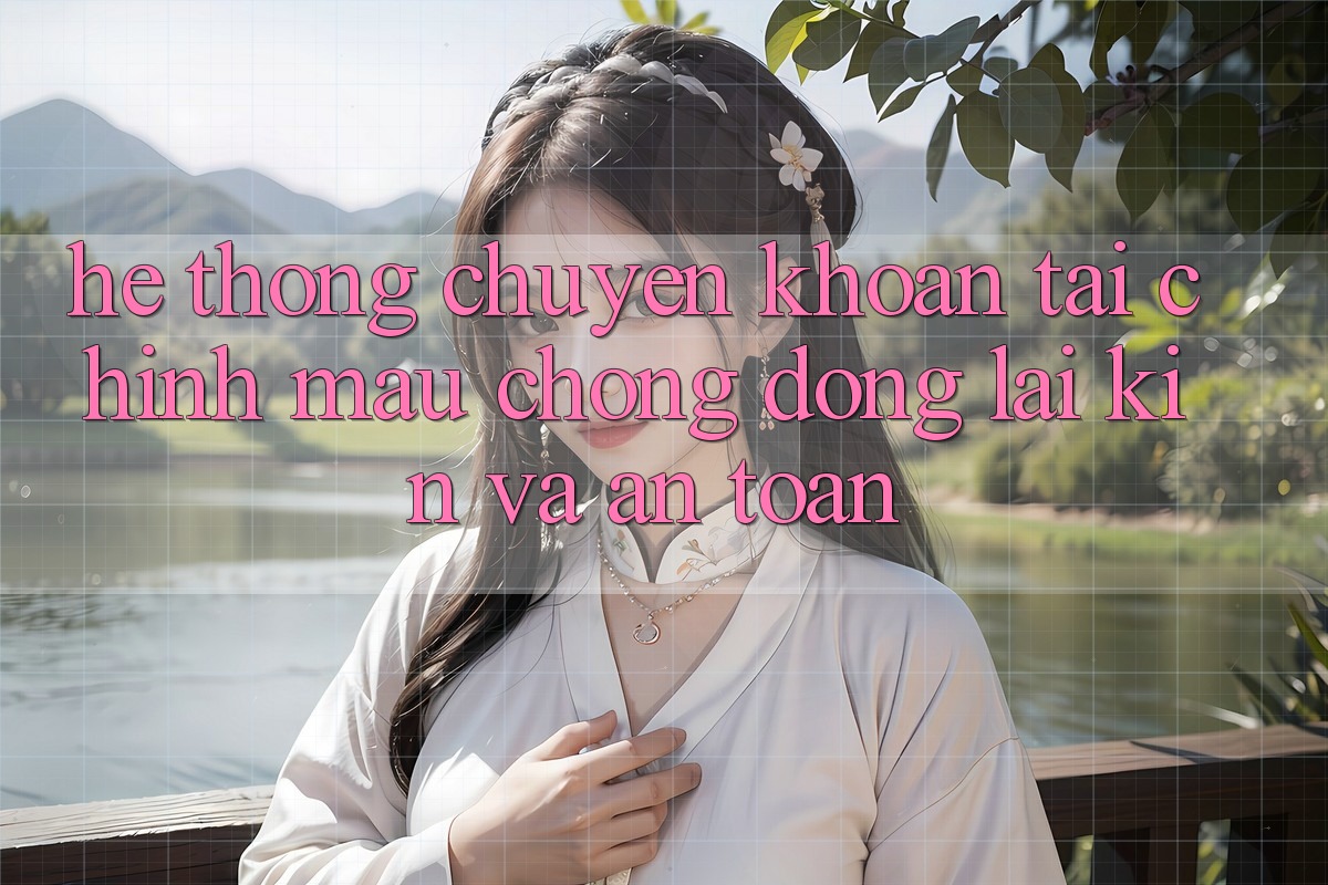 Hệ Thống Chuyển khoản Tài Chính: Mau Chóng, Đóng lại Kín Và An Toàn
