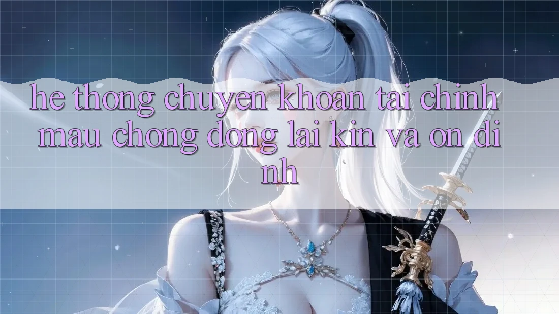Hệ Thống Chuyển khoản Tài Chính: Mau Chóng, Đóng lại Kín Và Ổn định