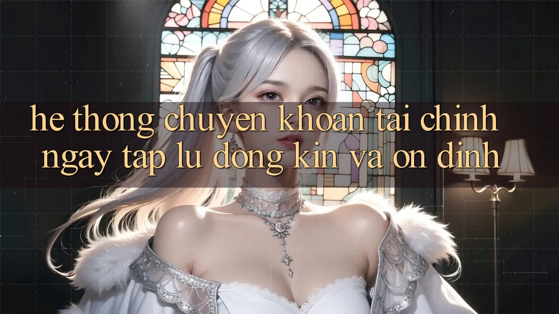 Hệ Thống Chuyển khoản Tài Chính: Ngay tắp lự, Đóng Kín Và Ổn định