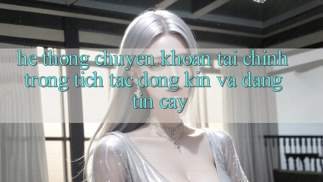 Hệ Thống Chuyển khoản Tài Chính: Trong tích tắc, Đóng Kín Và Đáng tin cậy
