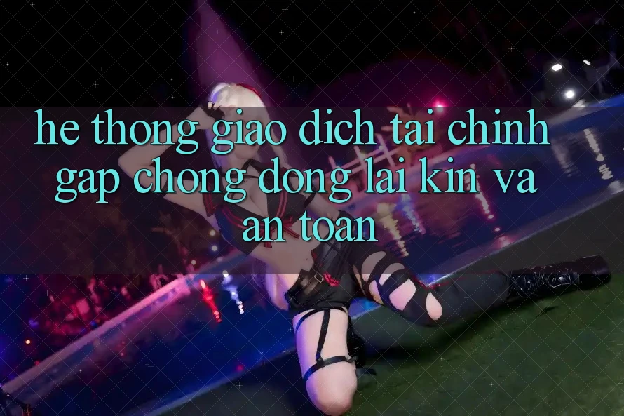 Hệ Thống Giao Dịch Tài Chính: Gấp Chóng, Đóng lại Kín Và An Toàn