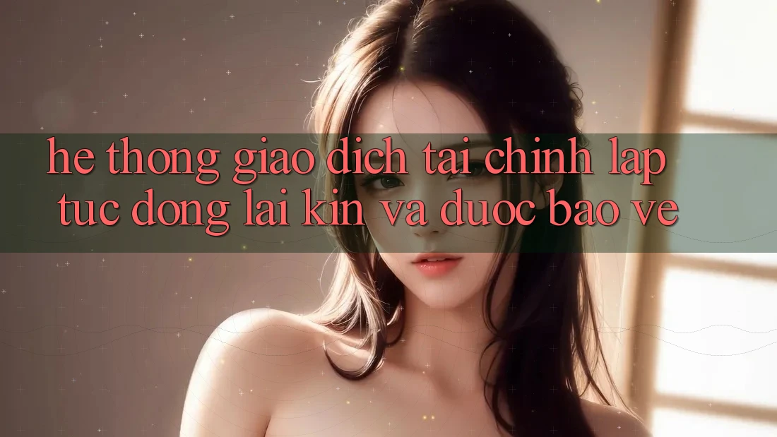 Hệ Thống Giao Dịch Tài Chính: Lập tức, Đóng lại Kín Và Được bảo vệ