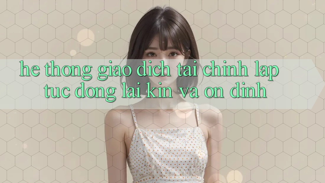 Hệ Thống Giao dịch Tài Chính: Lập tức, Đóng lại Kín Và Ổn định