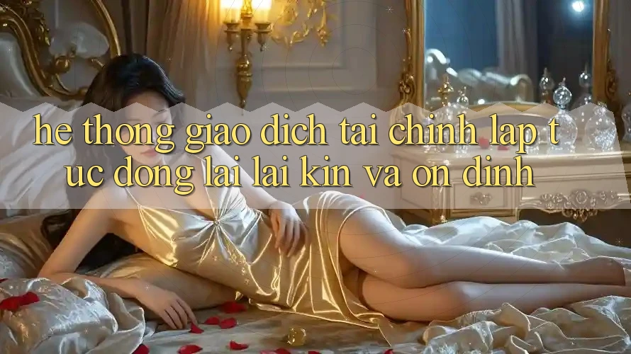 Hệ Thống Giao Dịch Tài Chính: Lập tức, Đóng lại lại Kín Và Ổn định