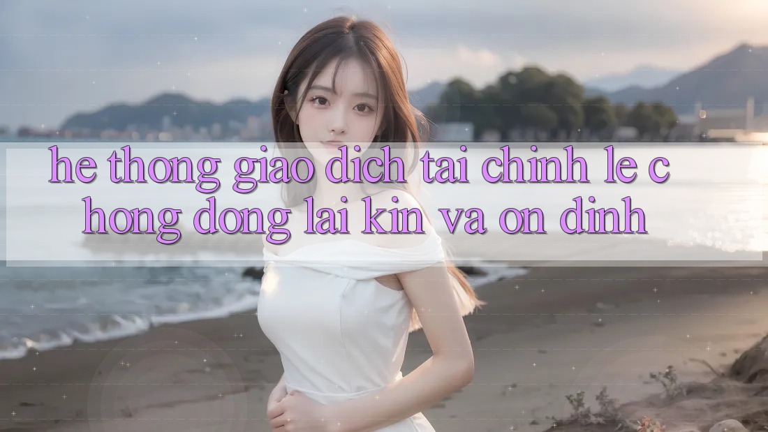 Hệ Thống Giao Dịch Tài Chính: Lẹ Chóng, Đóng lại Kín Và Ổn định