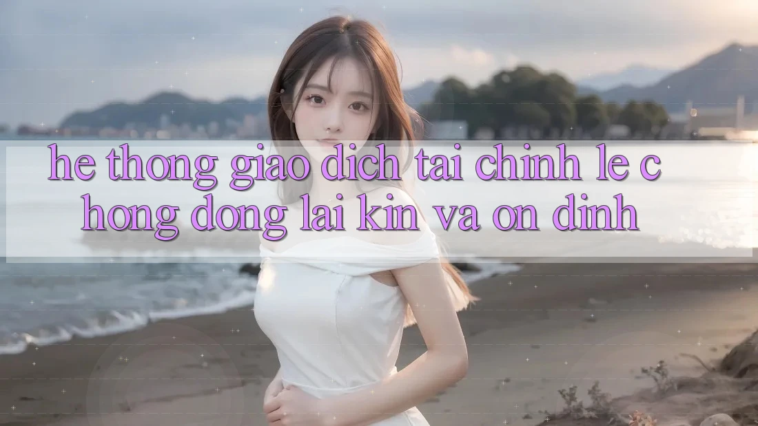 Hệ Thống Giao Dịch Tài Chính: Lẹ Chóng, Đóng lại Kín Và Ổn định