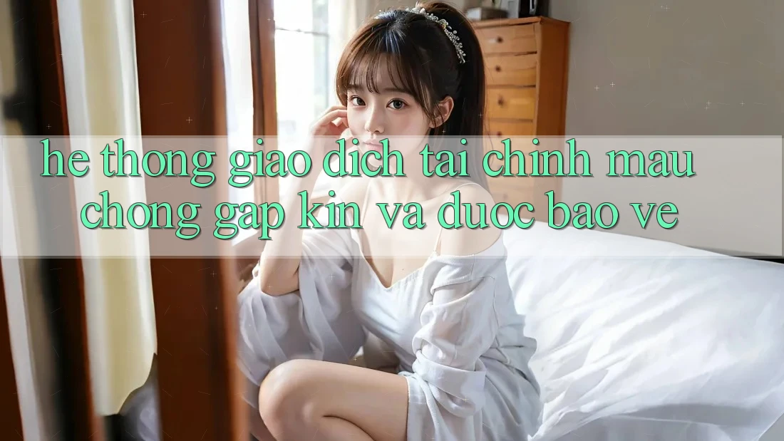 Hệ Thống Giao Dịch Tài Chính: Mau Chóng, Gập Kín Và Được bảo vệ
