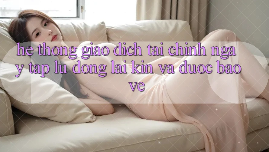 Hệ Thống Giao Dịch Tài Chính: Ngay tắp lự, Đóng lại Kín Và Được bảo vệ