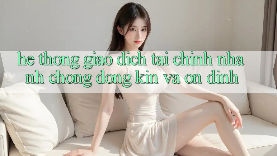 Hệ Thống Giao Dịch Tài Chính: Nhanh Chóng, Đóng Kín Và Ổn định