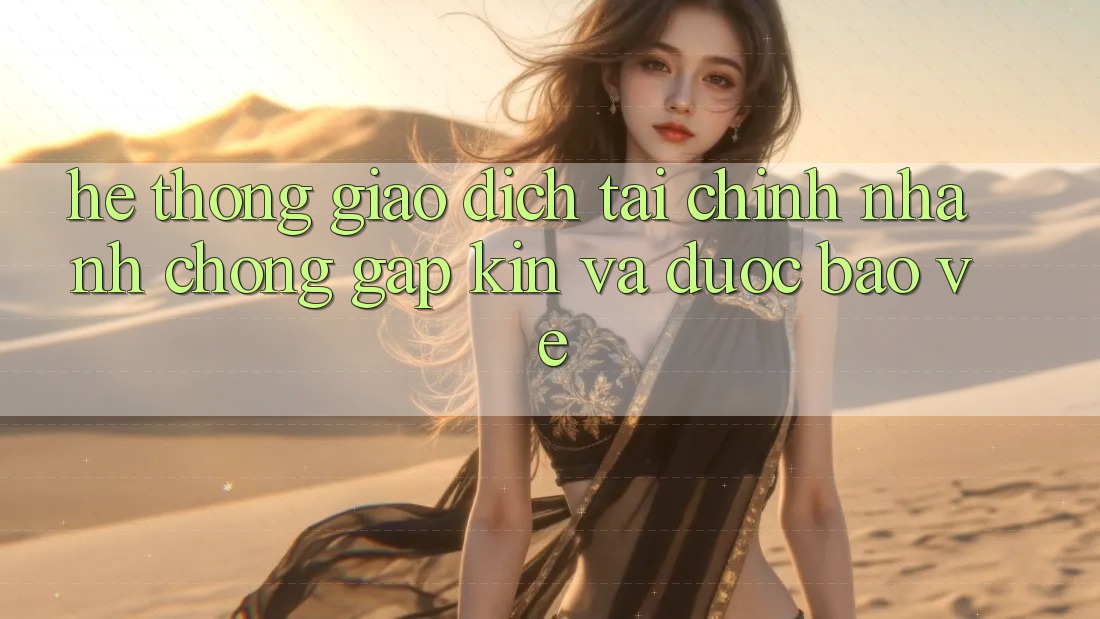 Hệ Thống Giao Dịch Tài Chính: Nhanh Chóng, Gập Kín Và Được bảo vệ
