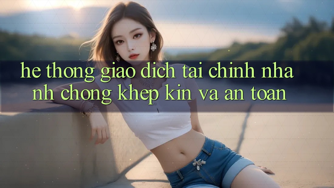 Hệ Thống Giao Dịch Tài Chính: Nhanh chóng, Khép Kín Và An Toàn