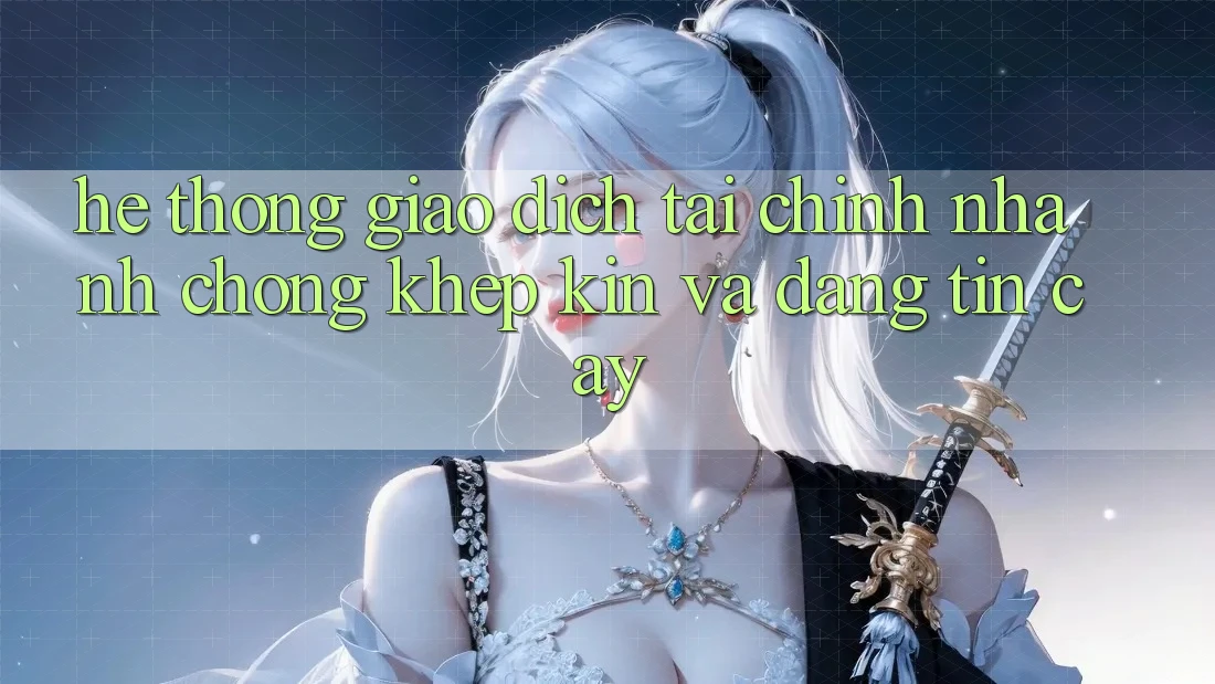 Hệ Thống Giao Dịch Tài Chính: Nhanh chóng, Khép Kín Và Đáng tin cậy