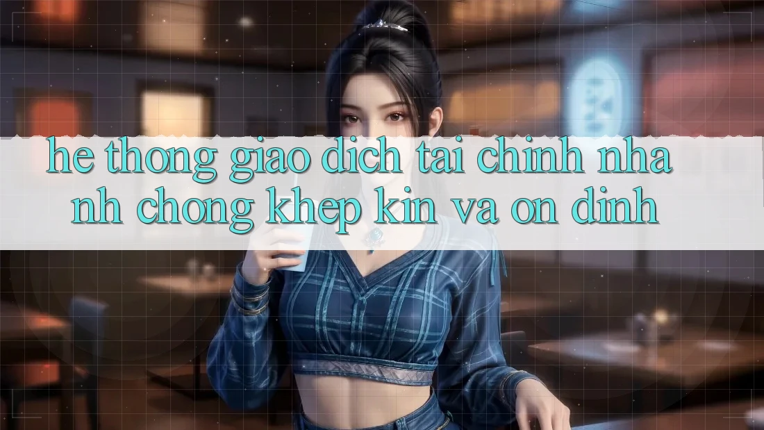 Hệ Thống Giao Dịch Tài Chính: Nhanh Chóng, Khép Kín Và Ổn định