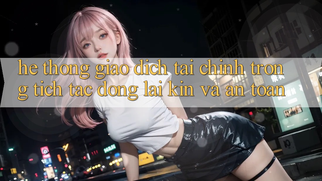 Hệ Thống Giao Dịch Tài Chính: Trong tích tắc, Đóng lại Kín Và An Toàn