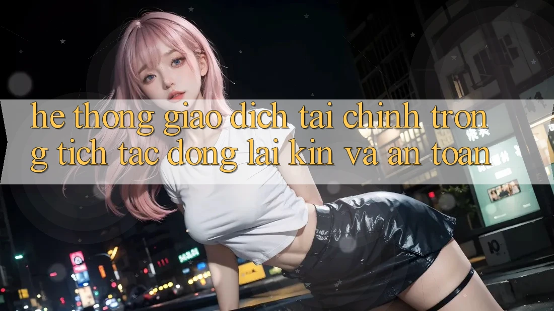 Hệ Thống Giao Dịch Tài Chính: Trong tích tắc, Đóng lại Kín Và An Toàn