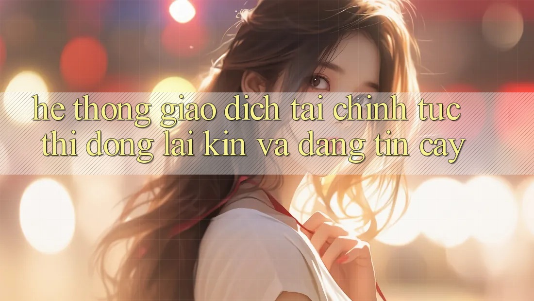Hệ Thống Giao Dịch Tài Chính: Tức thì, Đóng lại Kín Và Đáng tin cậy