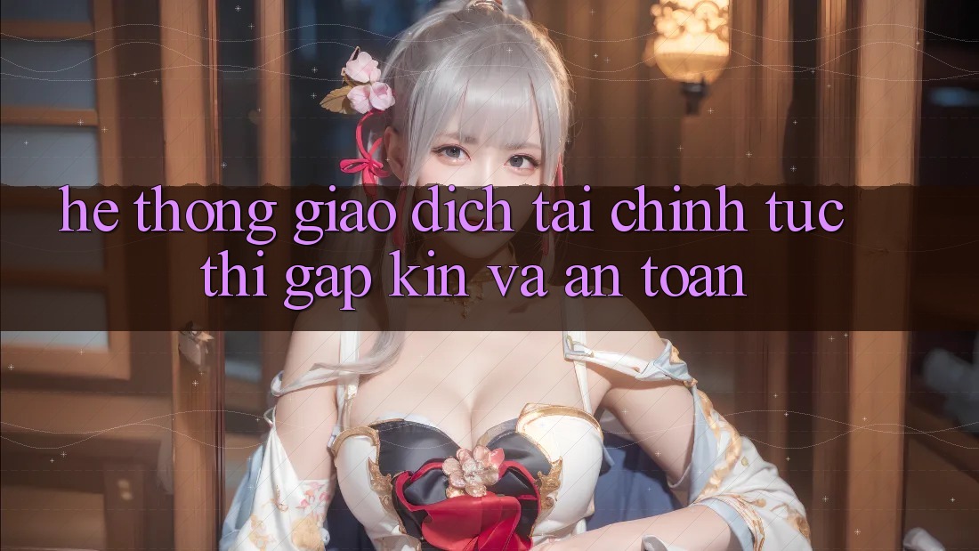 Hệ Thống Giao Dịch Tài Chính: Tức thì, Gập Kín Và An toàn