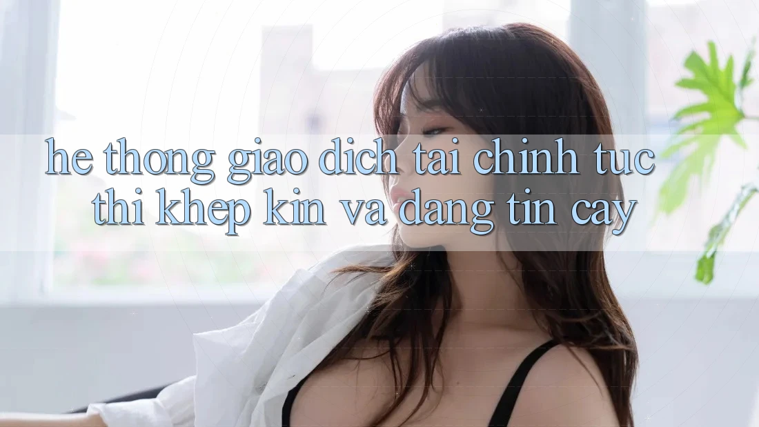 Hệ Thống Giao dịch Tài Chính: Tức thì, Khép Kín Và Đáng tin cậy