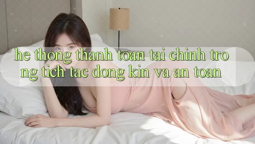 Hệ Thống Thanh toán Tài Chính: Trong tích tắc, Đóng Kín Và An Toàn