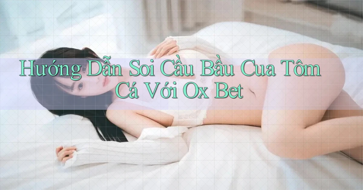 hướng dẫn soi cầu bầu cua tôm cá với ox bet